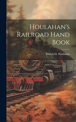 Houlahan’s Railroad Hand Book