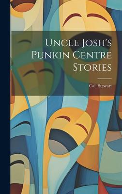 Uncle Josh’s Punkin Centre Stories