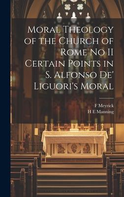 Moral Theology of the Church of Rome no II Certain Points in S. Alfonso de’ Liguori’s Moral