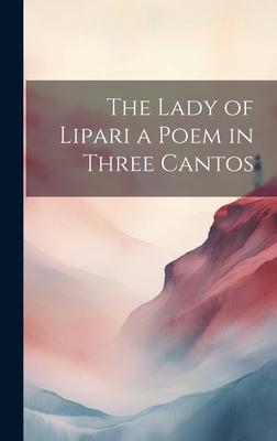 The Lady of Lipari a Poem in Three Cantos