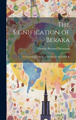 The Signification of Beraka; a Semasiological Study of the Semitic Stem b-r-k