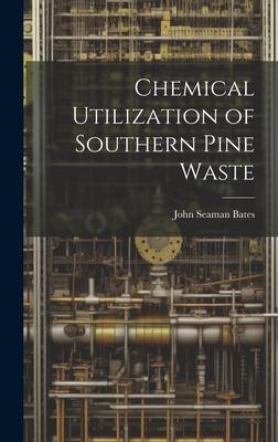 Chemical Utilization of Southern Pine Waste