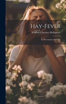 Hay-Fever: Its Prevention and Cure