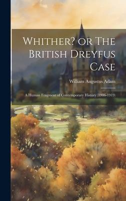 Whither? or The British Dreyfus Case: A Human Fragment of Contemporary History (1906-1919)