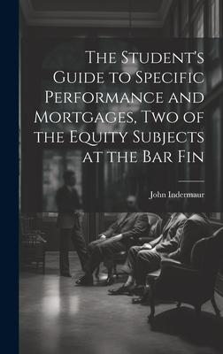 The Student’s Guide to Specific Performance and Mortgages, two of the Equity Subjects at the bar Fin