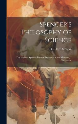 Spencer’s Philosophy of Science; the Herbert Spencer Lecture Delivered at the Museum, 7 November,