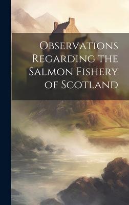Observations Regarding the Salmon Fishery of Scotland