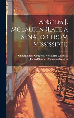 Anselm J. McLaurin (late a Senator From Mississippi)