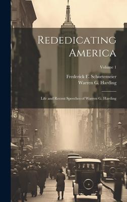 Rededicating America; Life and Recent Speeches of Warren G. Harding; Volume 1