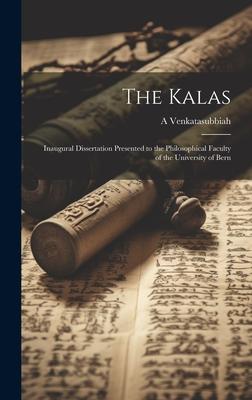 The Kalas; Inaugural Dissertation Presented to the Philosophical Faculty of the University of Bern