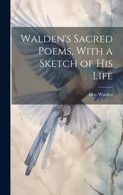 Walden’s Sacred Poems, With a Sketch of his Life