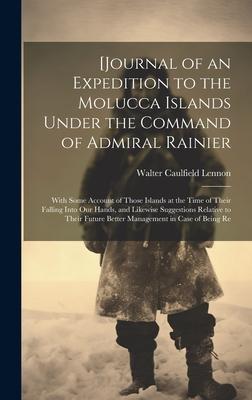 [Journal of an Expedition to the Molucca Islands Under the Command of Admiral Rainier: With Some Account of Those Islands at the Time of Their Falling