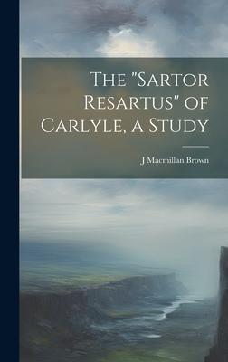 The Sartor Resartus of Carlyle, a Study