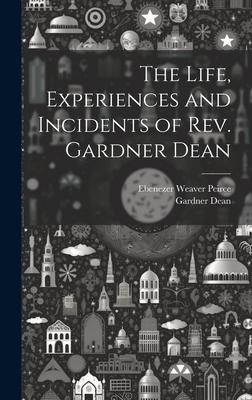 The Life, Experiences and Incidents of Rev. Gardner Dean