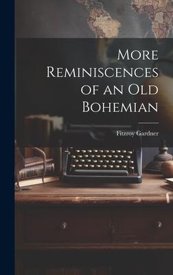 More Reminiscences of an old Bohemian