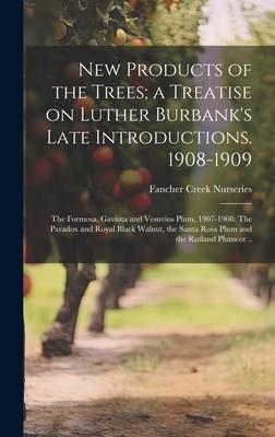New Products of the Trees; a Treatise on Luther Burbank’s Late Introductions. 1908-1909: The Formosa, Gaviota and Vesuvius Plum, 1907-1908: The Parado