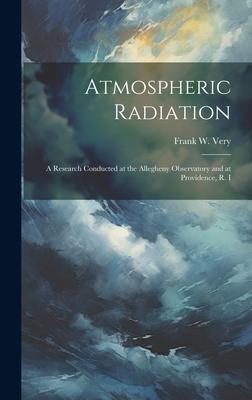 Atmospheric Radiation: A Research Conducted at the Allegheny Observatory and at Providence, R. I