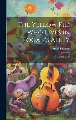 The Yellow kid who Lives in Hogan’s Alley: A Burlesque