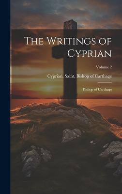The Writings of Cyprian: Bishop of Carthage; Volume 2
