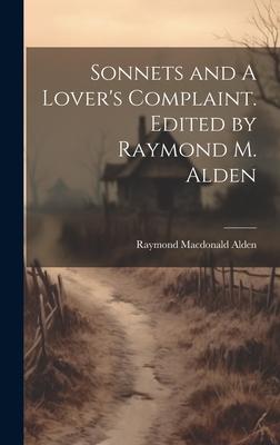 Sonnets and A Lover’s Complaint. Edited by Raymond M. Alden