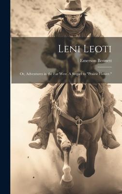 Leni Leoti; or, Adventures in the far West. A Sequel to Prairie Flower.