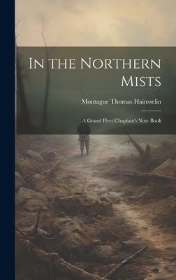 In the Northern Mists; a Grand Fleet Chaplain’s Note Book