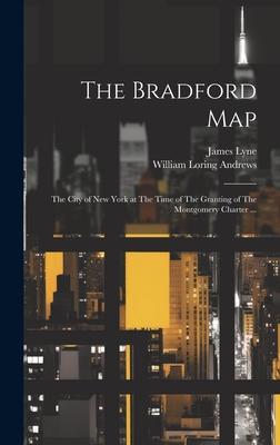 The Bradford Map: The City of New York at The Time of The Granting of The Montgomery Charter ...