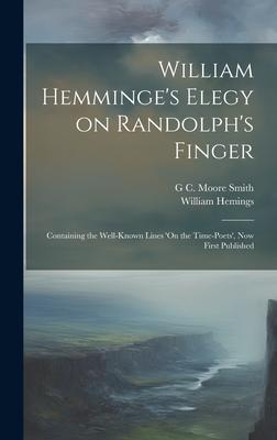 William Hemminge’s Elegy on Randolph’s Finger: Containing the Well-known Lines ’On the Time-Poets’, now First Published
