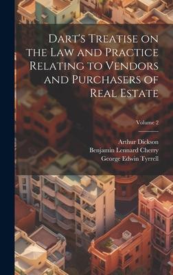 Dart’s Treatise on the law and Practice Relating to Vendors and Purchasers of Real Estate; Volume 2