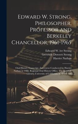Edward W. Strong, Philosopher, Professor and Berkeley Chancellor, 1961-1965: Oral History Transcript; Interviews Conducted by Harriet Nathan in 1988.