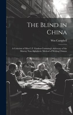 The Blind in China: A Criticism of Miss C.F. Gordon-Cumming’s Advocacy of the Murray Non-alphabetic Method of Writing Chinese