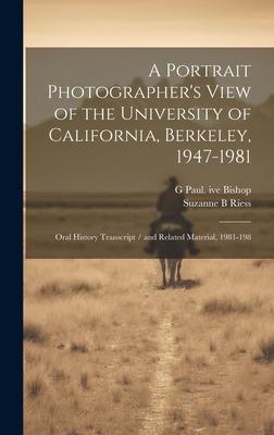 A Portrait Photographer’s View of the University of California, Berkeley, 1947-1981: Oral History Transcript / and Related Material, 1981-198