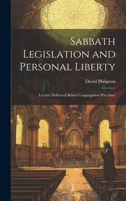Sabbath Legislation and Personal Liberty: Lecture Delivered Before Congregation B’ne Israe