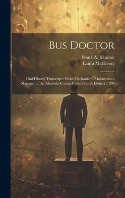 Bus Doctor: Oral History Transcript: From Mechanic to Maintenance Manager at the Alameda-Contra Costa Transit District / 200