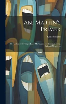 Abe Martin’s Primer: The Collected Writings of Abe Martin and his Brown County, Indiana, Neighbors