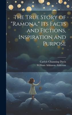 The True Story of Ramona, its Facts and Fictions, Inspiration and Purpose