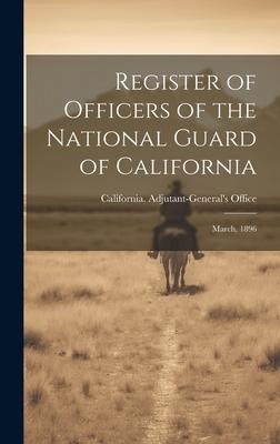 Register of Officers of the National Guard of California: March, 1896