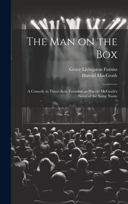The man on the box; a Comedy in Three Acts, Founded on Harold McGrath’s Novel of the Same Name