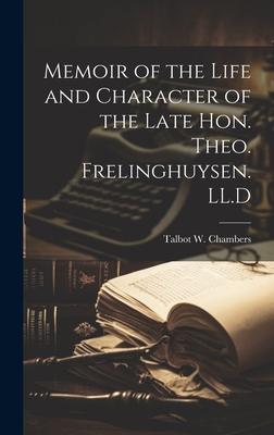 Memoir of the Life and Character of the Late Hon. Theo. Frelinghuysen. LL.D