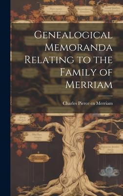 Genealogical Memoranda Relating to the Family of Merriam