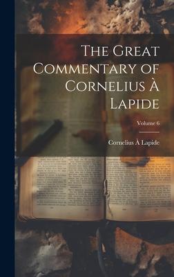 The Great Commentary of Cornelius à Lapide; Volume 6