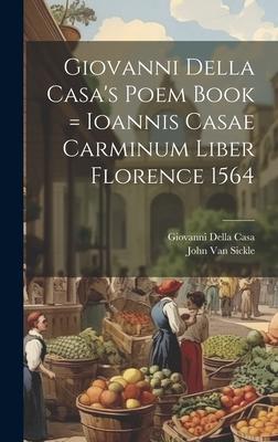 Giovanni Della Casa’s Poem Book = Ioannis Casae Carminum Liber Florence 1564