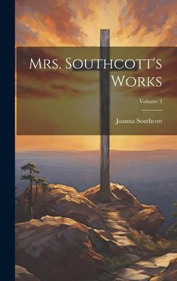 Mrs. Southcott’s Works; Volume 3