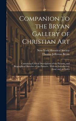Companion to the Bryan Gallery of Christian Art: Containing Critical Descriptions of the Pictures, and Biographical Sketches of the Painters: With an