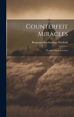 Counterfeit Miracles: Thomas Smyth Lectures