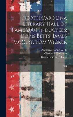 North Carolina Literary Hall of Fame 2004 Inductees: Doris Betts, James McGirt, Tom Wicker: 2004