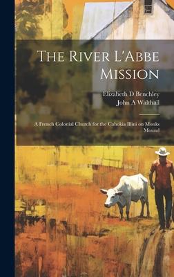 The River L’Abbe Mission: A French Colonial Church for the Cahokia Illini on Monks Mound