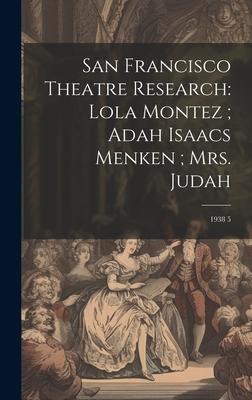San Francisco Theatre Research: Lola Montez; Adah Isaacs Menken; Mrs. Judah: 1938 5