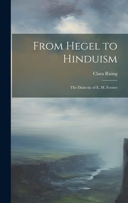 From Hegel to Hinduism: The Dialectic of E. M. Forster