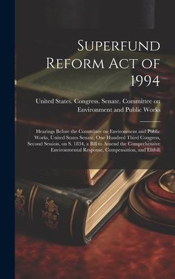 Superfund Reform Act of 1994: Hearings Before the Committee on Environment and Public Works, United States Senate, One Hundred Third Congress, Secon